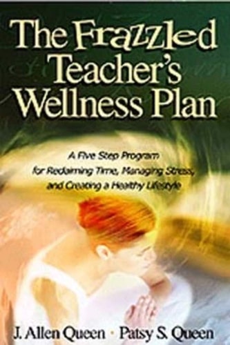 The Frazzled Teacher's Wellness Plan: A Five Step Program for Reclaiming Time, Managing Stress, and Creating a Healthy Lifestyle