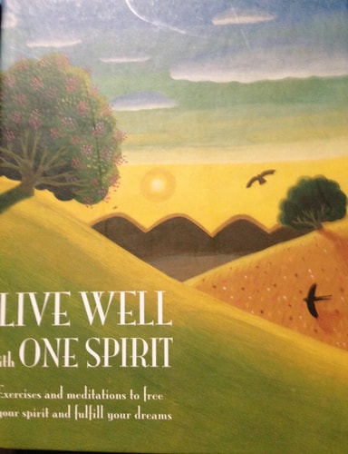 Live Well with One Spirit: Exercises and Meditations to Free Your Spirit and Fulfill Your Dreams