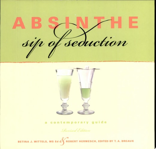 Absinthe, Sip of Seduction: A Contemporary Guide, Revised Edition