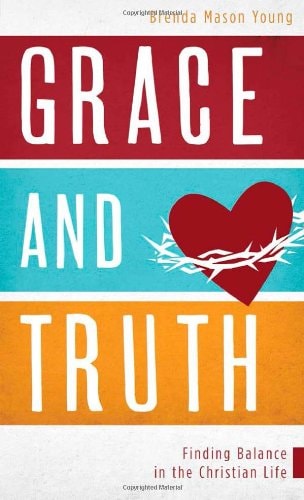 Grace and Truth: Finding Balance in the Christian Life (VALUE BOOKS)
