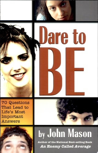 Dare To Be: 70 Questions That Lead To Lifes Important Answers