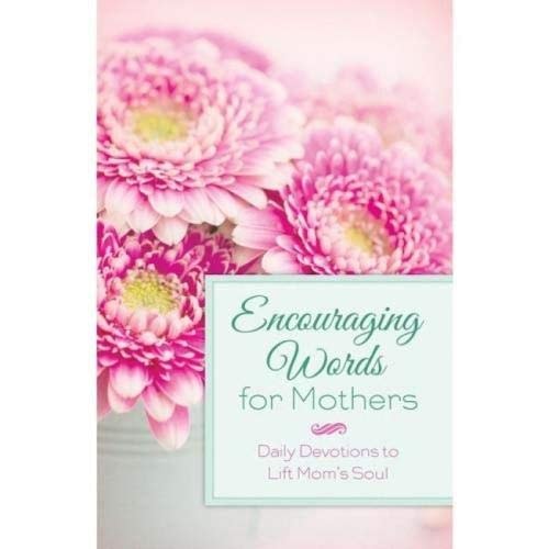 ENCOURAGING WORDS FOR MOTHERS