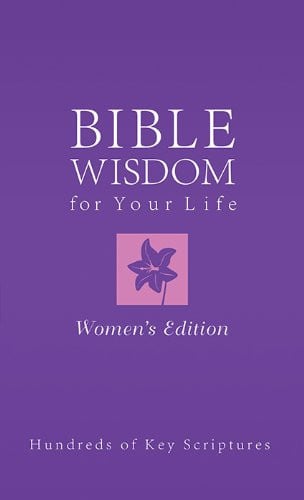 Bible Wisdom for Your Life--Women's Edition: Hundreds of Key Scriptures (Inspirational Book Bargains)