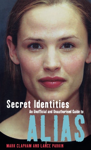 Secret Identities: The Unofficial and Unauthorised Guide to Alias