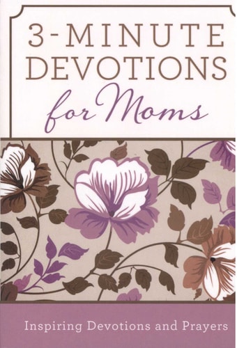 3-Minute Devotions for Moms: Inspiring Devotions and Prayers