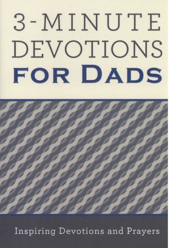 3-Minute Devotions for Dads: Inspiring Devotions and Prayers
