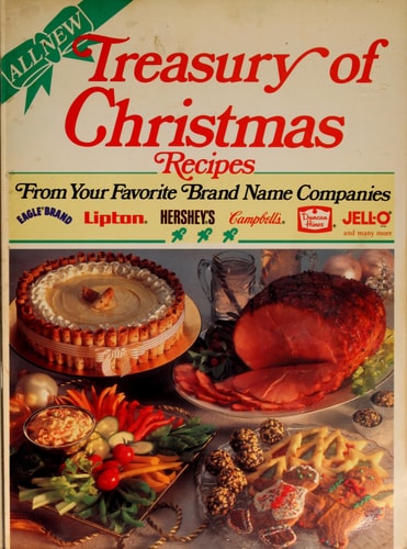 Treasury of Christmas Recipes From Your Favorite Brand Name Companies Eagle Brand, Lipton, Hersheys, Campbells, Duncane Hines, Jell-o