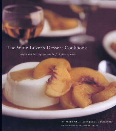 The Wine Lover's Dessert Cookbook: Recipes and Pairings for the Perfect Glass of Wine