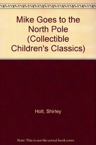Mike Goes to the North Pole (Collectible Children's Classics)