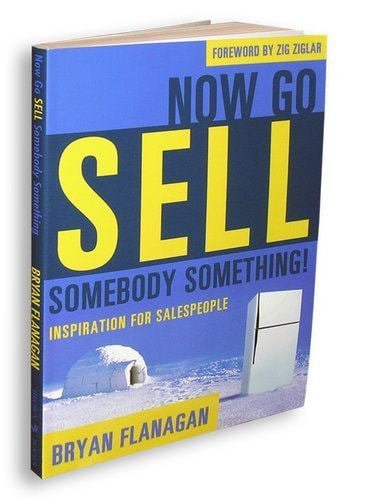 Now Go Sell Somebody Something! (Inspiration For Salespeople)