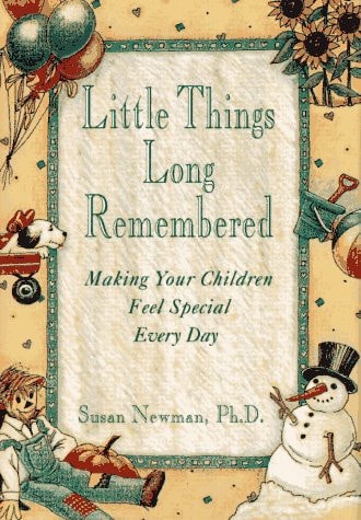 Little Things Long Remembered: Making Your Children Feel Special Every Day