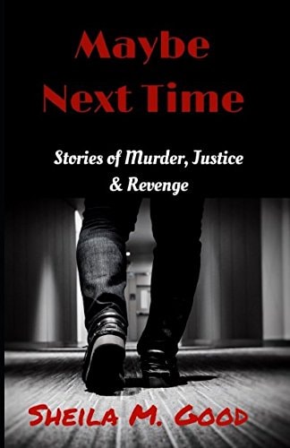 Maybe Next Time: Stories of Murder, Justice, & Revenge