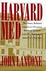 Harvard Med: The Story Behind America's Premier Medical School and the Making of America's Do ctors