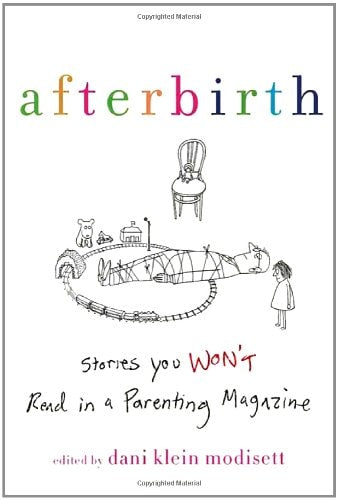 Afterbirth: Stories You Won't Read in a Parenting Magazine