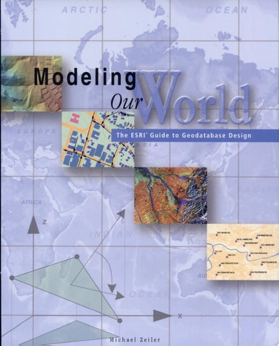 Modeling Our World: The ESRI Guide to Geodatabase Design