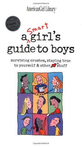A Smart Girl's Guide to Boys Surviving Crushes, Staying True to Yourself & Other Stuff