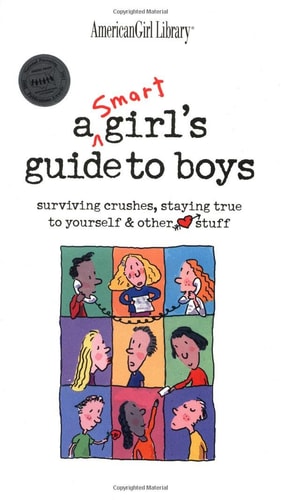 A Smart Girl's Guide to Boys Surviving Crushes, Staying True to Yourself & Other Stuff