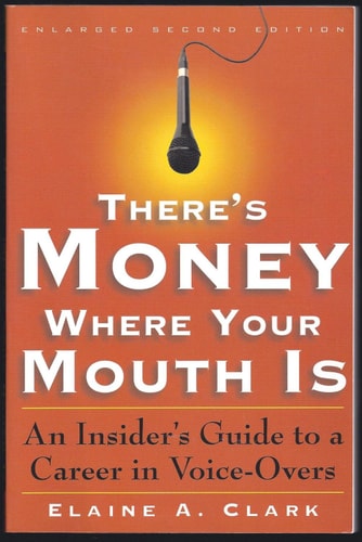There's Money Where Your Mouth Is: An Insider's Guide to a Career in Voice-Overs
