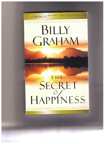 The Secret of Happiness -- Billy Graham Library Selection