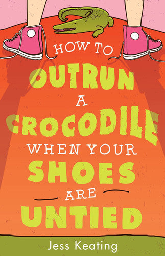How to Outrun a Crocodile When Your Shoes Are Untied (My Life Is a Zoo, 1)