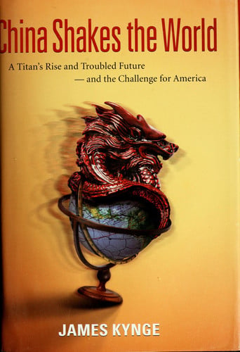 China Shakes the World: A Titan's Rise and Troubled Future -- and the Challenge for America