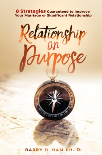 Relationship On Purpose: 8 Strategies Guaranteed to Improve Your Marriage or Significant Relationship