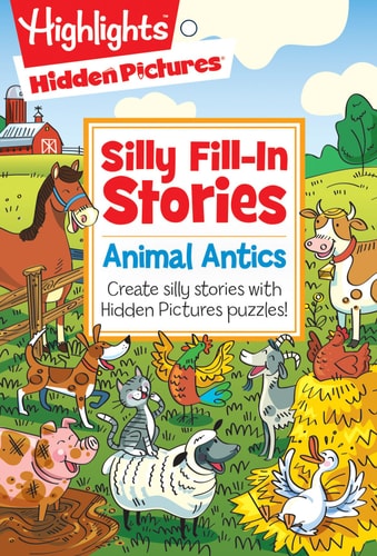 Animal Antics: Create silly stories with Hidden Pictures® puzzles! (Highlights™ Hidden Pictures® Silly Fill-In Stories)