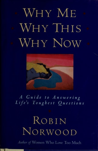 Why Me, Why This, Why Now: A Guide to Answering Life's Toughest Questions