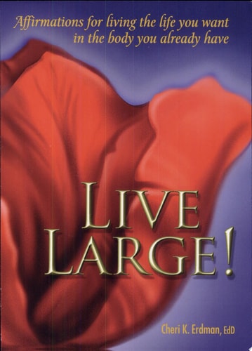 Live Large! Affirmations for Living the Life You Want in the Body You Already Have