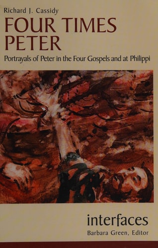 Four Times Peter: Portrayals of Peter in the Four Gospels And at Philippi (Interfaces series)