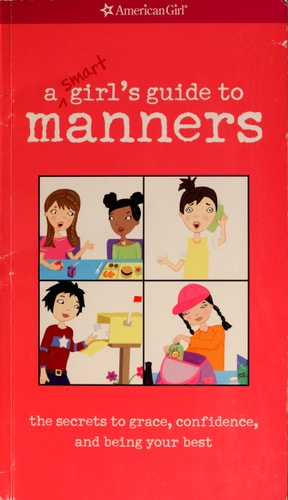 A Smart Girl's Guide to Manners The Secrets to Grace, Confidence, and Being Your Best