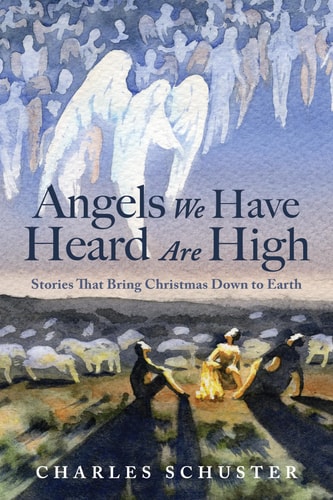 Angels We Have Heard Are High: Stories That Bring Christmas Down to Earth