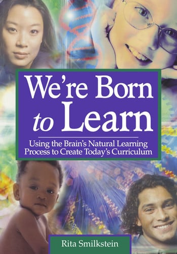 We're Born to Learn: Using the Brain's Natural Learning Process to Create Today's Curriculum