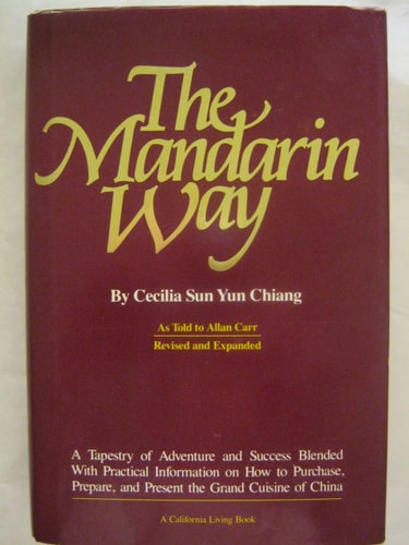 The Mandarin Way: A Tapestry of Adventure and Success Blended With Practical Information on How to Purchase, Prepare, and Present the Grand Cuisine of China