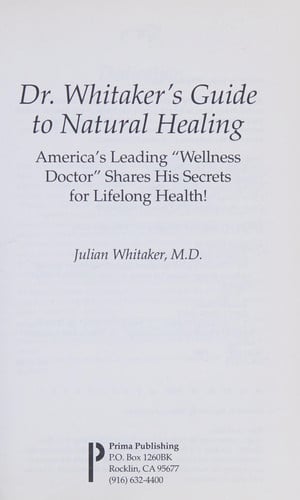 Dr. Whitaker's Guide to Natural Healing: America's Leading Wellness Doctor Shares His Secrets for Lifelong Health!