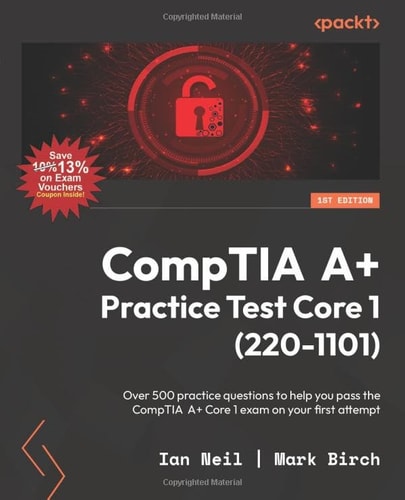 CompTIA A+ Practice Test Core 1 (220-1101): Over 500 practice questions to help you pass the CompTIA A+ Core 1 exam on your first attempt
