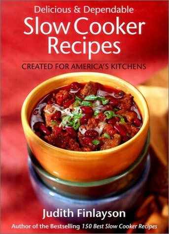 Delicious and Dependable Slow Cooker Recipes