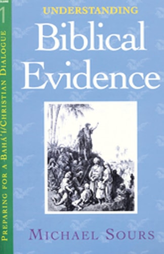 Understanding Biblical Evidence (1) (Preparing for a Baha'I and Christian Dialogue)