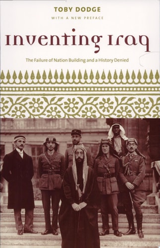 Inventing Iraq: The Failure of Nation Building and a History Denied