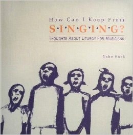 How Can I Keep from Singing?: Thoughts About Liturgy for Musicians
