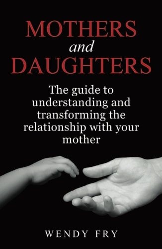 Mothers and Daughters: The Guide To Understanding and Transforming The Relationship With Your Mother