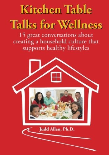 Kitchen Table Talks for Wellness: 15 Great Conversations about Creating a Household Culture that Supports Healthy Lifestyles