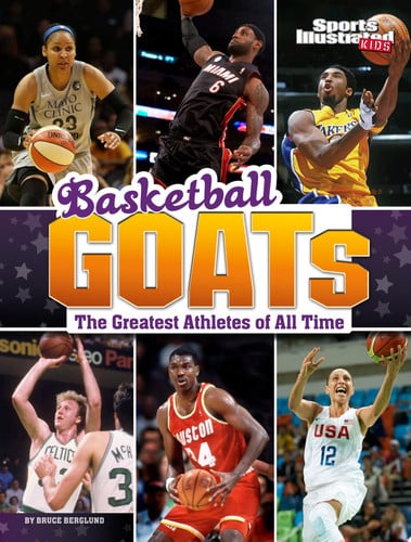 Basketball Goats: The Greatest Athletes of All Time (Sports Illustrated Kids; Goats)