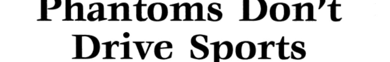 Phantoms Don't Drive Sports Cars