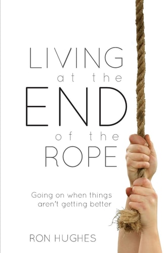 Living at the End of the Rope: Going on When Things Aren't Getting Better