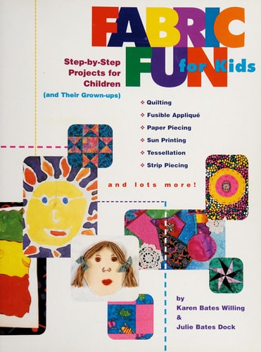 Fabric Fun For Kids: Step-by-Step Projects for Children (and Their Grown-ups)