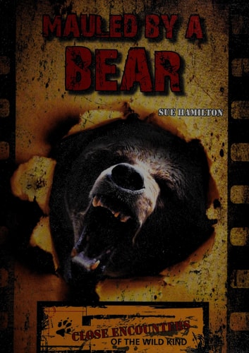 Mauled by a Bear (Close Encounters of the Wild Kind)