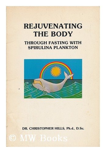 Rejuvenating the Body Through Fasting With Spirulina Plankton