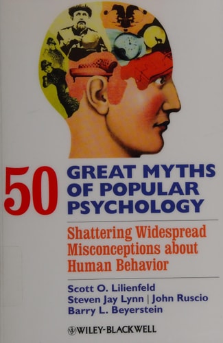 50 Great Myths of Popular Psychology: Shattering Widespread Misconceptions about Human Behavior