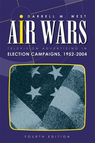 Air Wars: Television Advertising In Election Campaigns, 1952-2004, 4th Edition